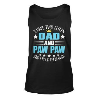 I Have Two Titles Dad And Paw Paw Funny Fathers Day Unisex Tank Top - Seseable