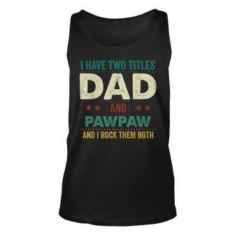I Have Two Titles Dad And Pawpaw I Rock Them Fathers Day Unisex Tank Top - Seseable