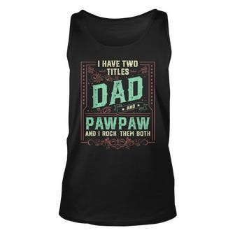 I Have Two Titles Dad And Pawpaw Men Retro Decor Grandpa V2 Unisex Tank Top - Seseable