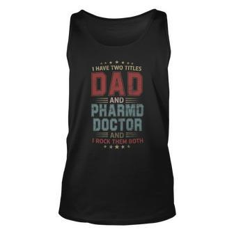 I Have Two Titles Dad And Pharmd Doctor Outfit Fathers Day Unisex Tank Top - Seseable