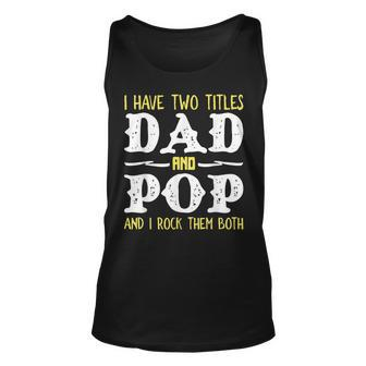 I Have Two Titles Dad And Pop And I Rock Them Both V2 Unisex Tank Top - Seseable