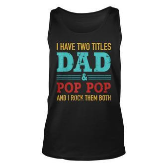 I Have Two Titles Dad And Pop Pop And Rock Both Unisex Tank Top - Seseable