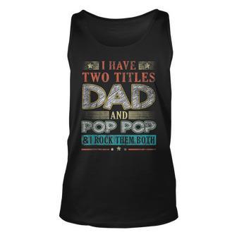 I Have Two Titles Dad And Pop Pop Funny Fathers Day 2023 Unisex Tank Top - Thegiftio UK