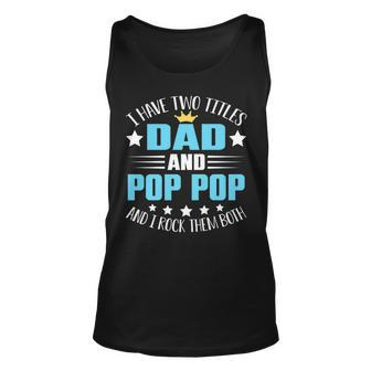 I Have Two Titles Dad And Pop Pop Funny Fathers Day Unisex Tank Top - Seseable