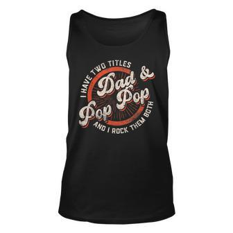 I Have Two Titles Dad And Pop Pop Gift Grandpa Fathers Day Unisex Tank Top - Seseable