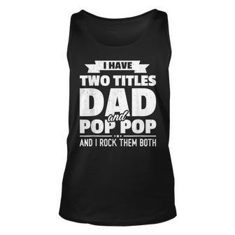 I Have Two Titles Dad And Pop Pop Grandpa Fathers Day V2 Unisex Tank Top - Seseable