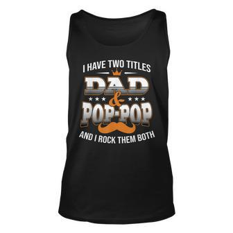 I Have Two Titles Dad And Pop-Pop Happy Father Day Unisex Tank Top - Seseable