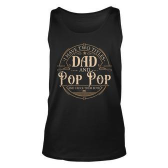 I Have Two Titles Dad And Pop Pop Men Vintage Decor Grandpa V3 Unisex Tank Top - Seseable