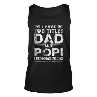 I Have Two Titles Dad And Popi Funny Fathers Day V2 Unisex Tank Top - Seseable