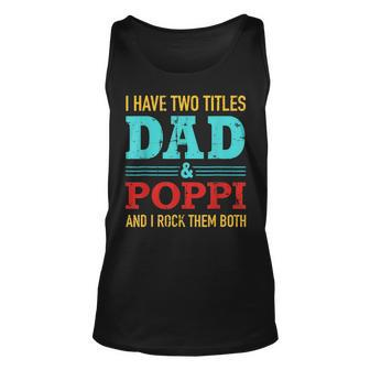 I Have Two Titles Dad And Poppi And Rock Both For Grandpa Unisex Tank Top - Seseable