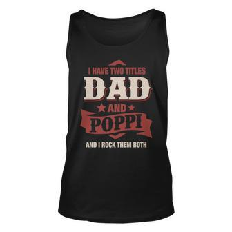 I Have Two Titles Dad And Poppi Funny Fathers Day Gift Unisex Tank Top - Seseable