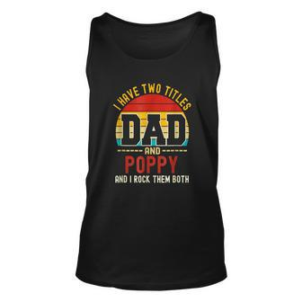 I Have Two Titles Dad And Poppy And I Rock Them Both V3 Unisex Tank Top - Seseable
