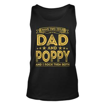 I Have Two Titles Dad And Poppy Funny Gifts Fathers Day Unisex Tank Top - Seseable