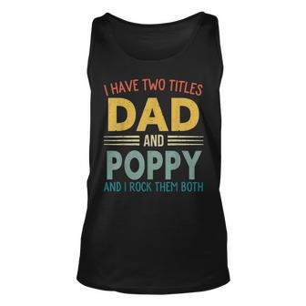 I Have Two Titles Dad And Poppy Vintage Fathers Day Family Unisex Tank Top - Seseable
