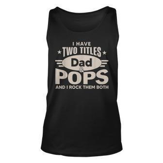 I Have Two Titles Dad And Pops Men Retro Decor Grandpa V2 Unisex Tank Top - Seseable