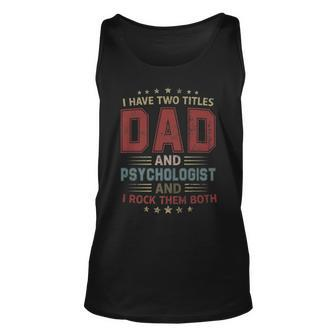 I Have Two Titles Dad And Psychologist Outfit Fathers Day Unisex Tank Top - Seseable