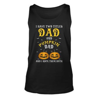 I Have Two Titles Dad & Pumpkin Dad Funny Present Gift Unisex Tank Top - Seseable