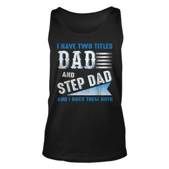 I Have Two Titles Dad And Step Dad And I Rock Them Both V3 Unisex Tank Top - Seseable