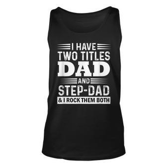 I Have Two Titles Dad And Step-Dad Fathers Day Unisex Tank Top - Seseable