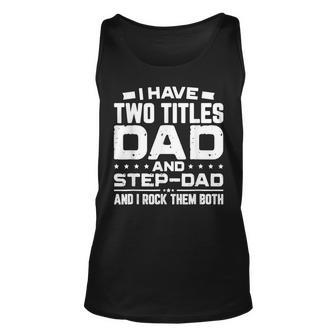 I Have Two Titles Dad And Step Dad Fathers Day V3 Unisex Tank Top - Seseable
