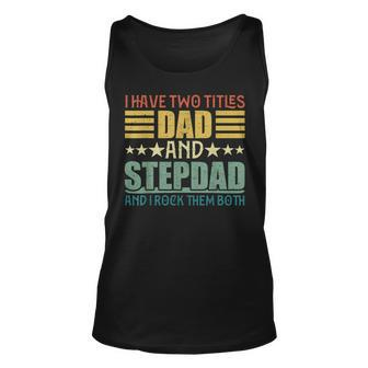 I Have Two Titles Dad And Step Dad For Fathers Day V2 Unisex Tank Top - Seseable