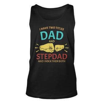 I Have Two Titles Dad And Step-Dad Funny Fathers Day 2021 Unisex Tank Top - Seseable