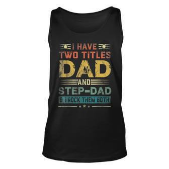 I Have Two Titles Dad And Step-Dad Funny Fathers Day Gift Unisex Tank Top - Seseable