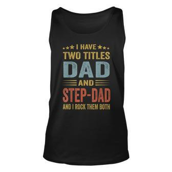 I Have Two Titles Dad And Step-Dad Funny Fathers Day Gift Unisex Tank Top - Seseable