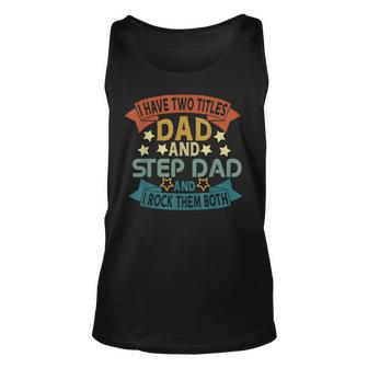 I Have Two Titles Dad And Step Dad Funny Father’S Day Unisex Tank Top - Seseable