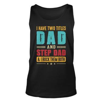 I Have Two Titles Dad And Step Dad Funny Fathers Day Vintage Unisex Tank Top - Seseable