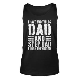 I Have Two Titles Dad And Step Dad I Rock Them Both V5 Unisex Tank Top - Seseable