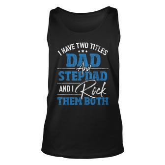 I Have Two Titles Dad And Stepdad - Stepfather Father Family Unisex Tank Top - Seseable