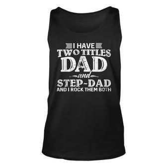 I Have Two Titles Dad & Stepdad Vintage Fathers Day Step Dad Unisex Tank Top - Seseable