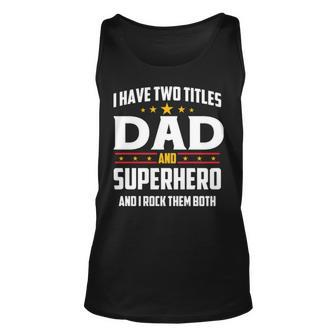 I Have Two Titles Dad And Superhero And I Rock Them Both Unisex Tank Top | Mazezy