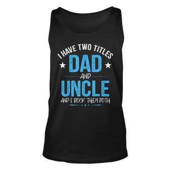 I Have Two Titles Dad And Uncle Men Retro Decor Uncle Unisex Tank Top - Seseable