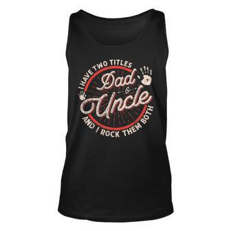 I Have Two Titles Dad And Uncle Men Vintage Decor Uncle Unisex Tank Top - Seseable
