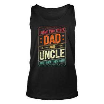 I Have Two Titles Dad And Uncle Men Vintage Decor Uncle V2 Unisex Tank Top - Seseable