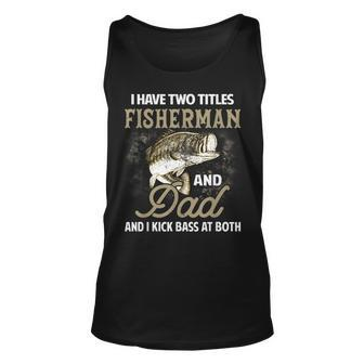 I Have Two Titles Fisherman And Dad And I Kick Bass At Both V8 Unisex Tank Top - Seseable