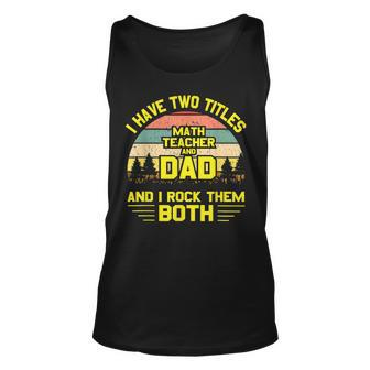 I Have Two Titles Math Teacher Dad Fathers Day Unisex Tank Top - Seseable