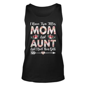 I Have Two Titles Mom And Aunt Floral Mothers Day Gift Unisex Tank Top - Seseable