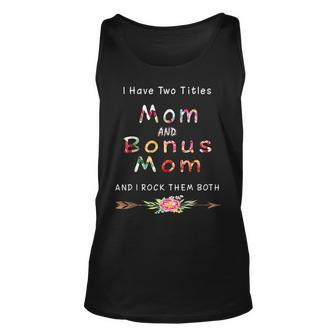 I Have Two Titles Mom And Bonus Mom And I Rock Them Both V2 Unisex Tank Top - Seseable