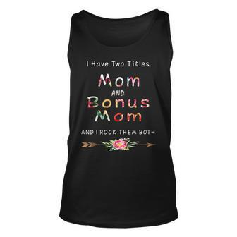 I Have Two Titles Mom And Bonus Mom And I Rock Them Both V6 Unisex Tank Top - Seseable