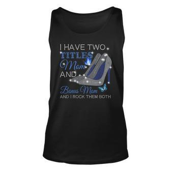I Have Two Titles Mom And Bonus Mom Mothers Day High Heels Unisex Tank Top - Seseable