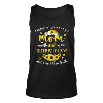 I Have Two Titles Mom & Bonus Mom Sunflower Mothers Day V2 Unisex Tank Top - Seseable