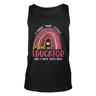 I Have Two Titles Mom And Educator Mothers Day Rainbow Unisex Tank Top - Seseable