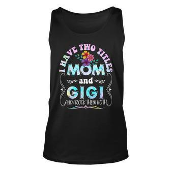 I Have Two Titles Mom And Gigi Tie Dye Funny Mothers Day Unisex Tank Top - Seseable