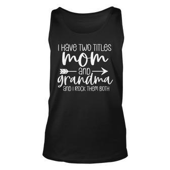 I Have Two Titles Mom And Grandma And I Rock Mothers Day Unisex Tank Top - Seseable
