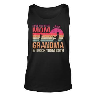 I Have Two Titles Mom And Grandma & I Rock Them Both Vintage Unisex Tank Top - Seseable