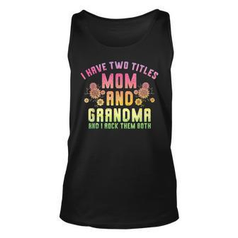 I Have Two Titles Mom And Grandma And I Rock Them Grandma Unisex Tank Top - Seseable