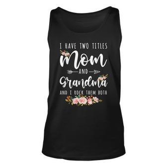 I Have Two Titles Mom And Grandma Floral Decoration Womens Unisex Tank Top - Seseable